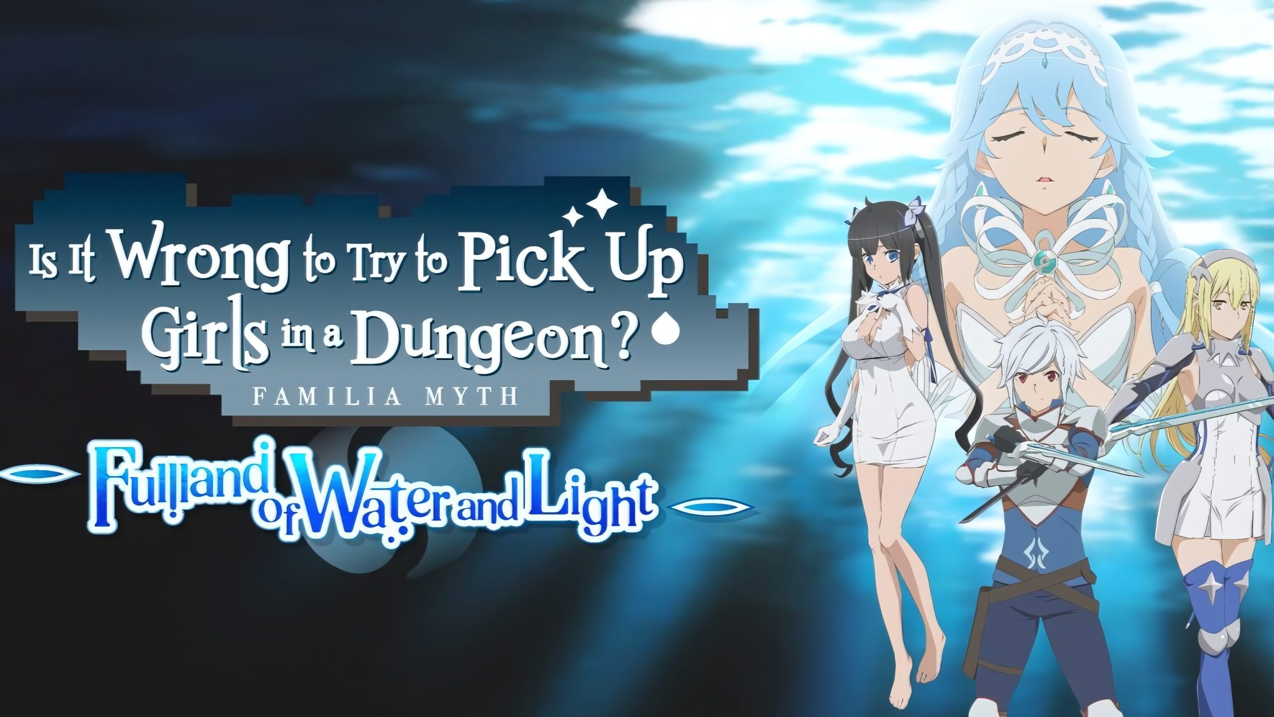 Is It Wrong to Try to Pick Up Girls in a Dungeon? Familia Myth – Fullland of Water and Light