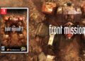 FRONT MISSION 3: Remake ganhará versão em mídia física para o Switch nas Américas e Europa
